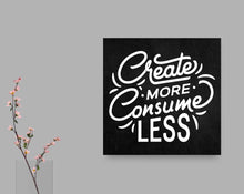 Load image into Gallery viewer, Create More Consume Less - Premium Canvas
