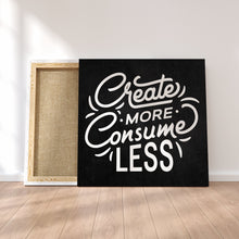 Load image into Gallery viewer, Create More Consume Less - Premium Canvas