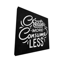 Load image into Gallery viewer, Create More Consume Less - Premium Canvas