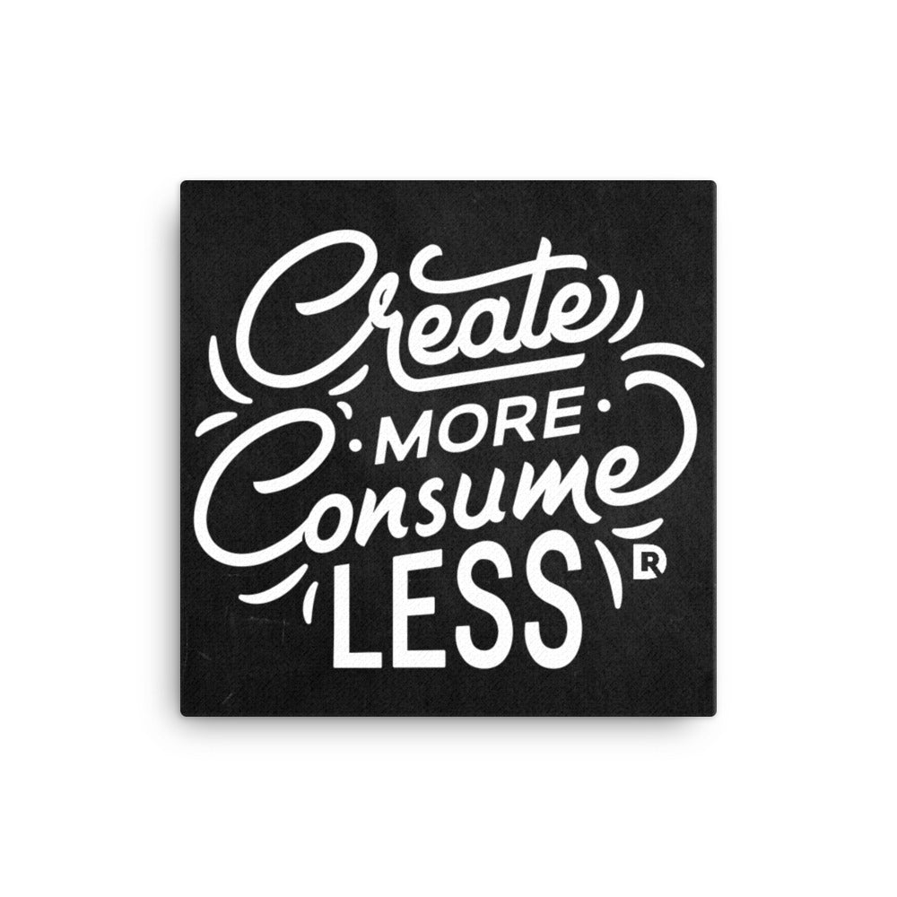 Create More Consume Less - Premium Canvas
