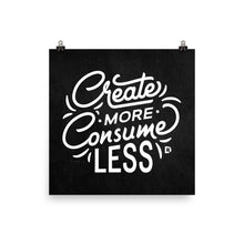 Load image into Gallery viewer, Create More Consume Less Poster
